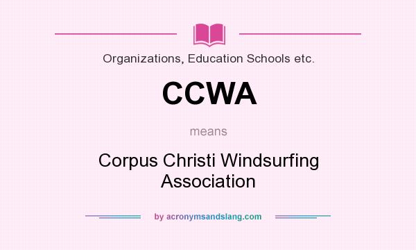 What does CCWA mean? It stands for Corpus Christi Windsurfing Association