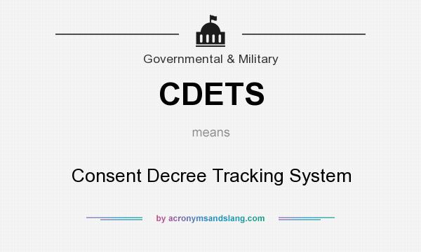 What does CDETS mean? It stands for Consent Decree Tracking System