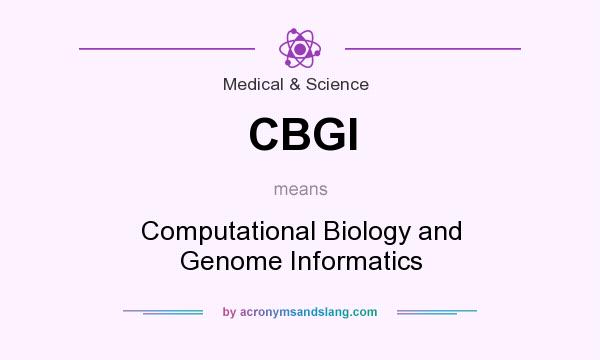 What does CBGI mean? It stands for Computational Biology and Genome Informatics
