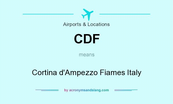 What does CDF mean? It stands for Cortina d`Ampezzo Fiames Italy