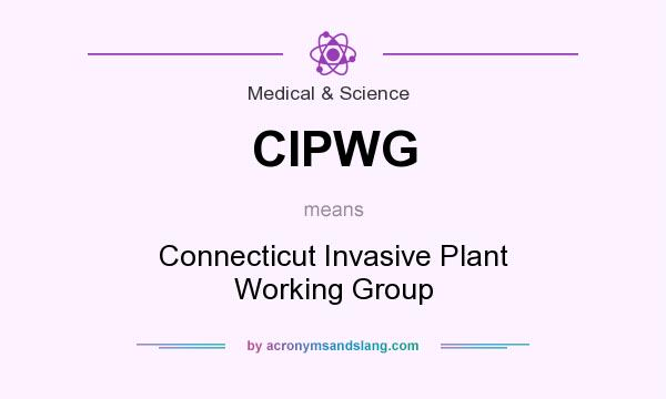 What does CIPWG mean? It stands for Connecticut Invasive Plant Working Group