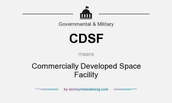 What does CDSF mean? It stands for Commercially Developed Space Facility