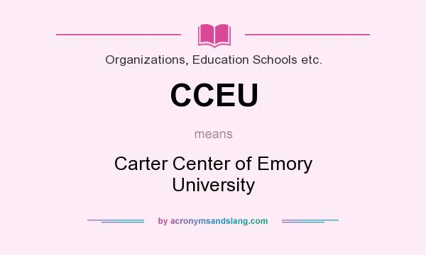 What does CCEU mean? It stands for Carter Center of Emory University