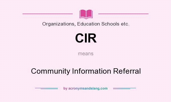 What does CIR mean? It stands for Community Information Referral