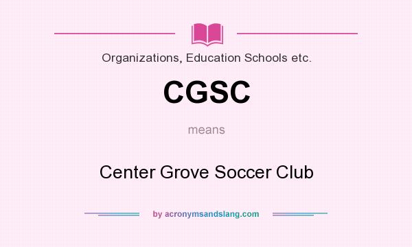 What does CGSC mean? It stands for Center Grove Soccer Club