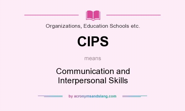 What does CIPS mean? It stands for Communication and Interpersonal Skills