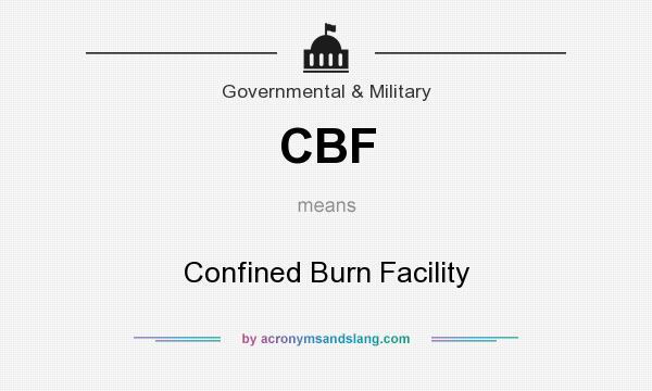 What does CBF mean? It stands for Confined Burn Facility