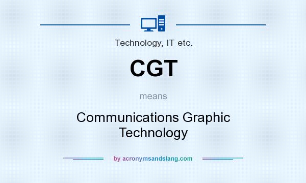 What does CGT mean? It stands for Communications Graphic Technology