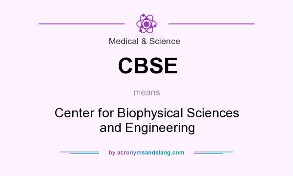 What does CBSE mean? It stands for Center for Biophysical Sciences and Engineering