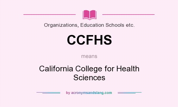What does CCFHS mean? It stands for California College for Health Sciences