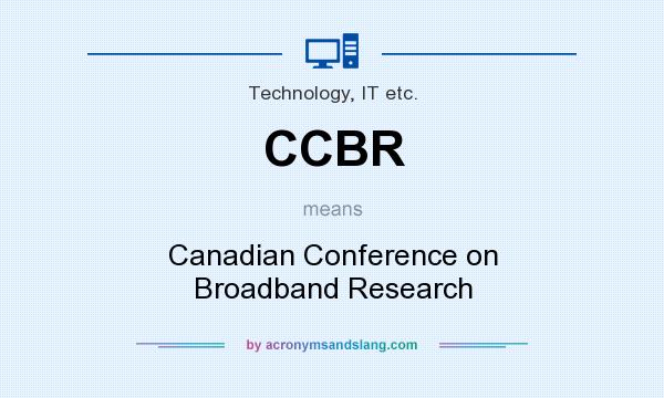 What does CCBR mean? It stands for Canadian Conference on Broadband Research