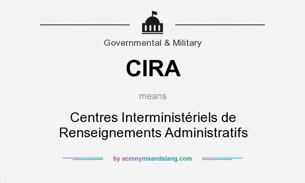 What does CIRA mean? It stands for Centres Interministériels de Renseignements Administratifs