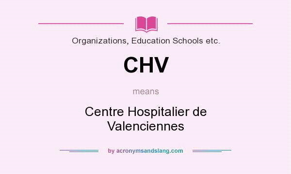 What does CHV mean? It stands for Centre Hospitalier de Valenciennes