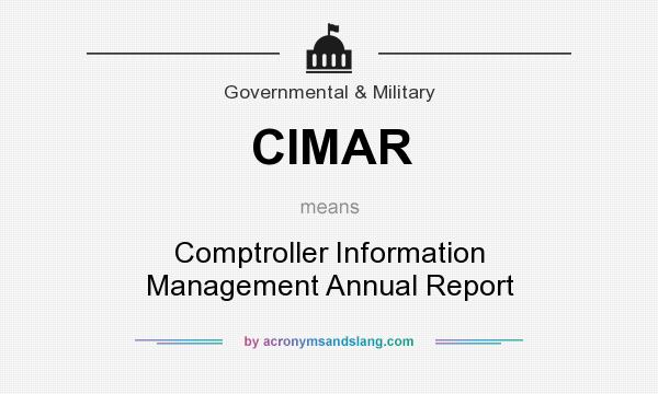 What does CIMAR mean? It stands for Comptroller Information Management Annual Report