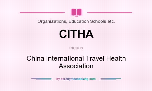 What does CITHA mean? It stands for China International Travel Health Association