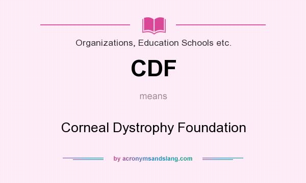What does CDF mean? It stands for Corneal Dystrophy Foundation