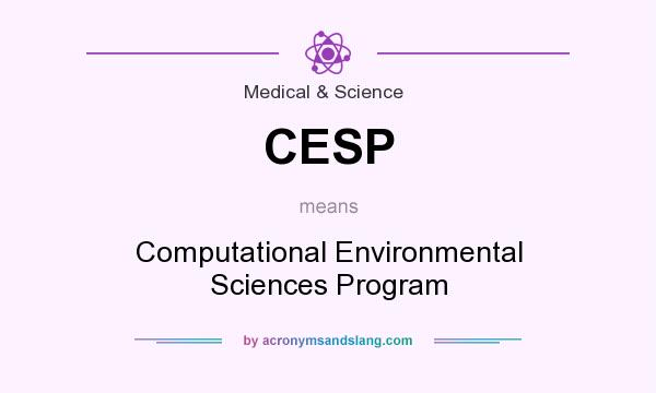 What does CESP mean? It stands for Computational Environmental Sciences Program