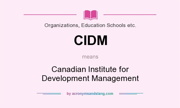 What does CIDM mean? It stands for Canadian Institute for Development Management