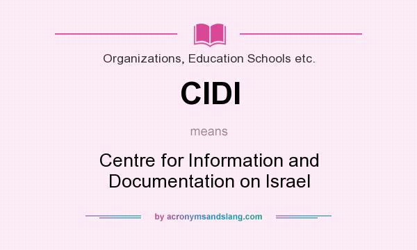 What does CIDI mean? It stands for Centre for Information and Documentation on Israel