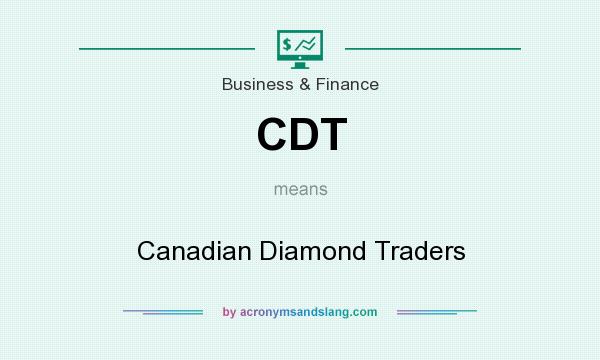 What does CDT mean? It stands for Canadian Diamond Traders