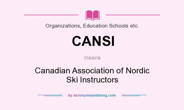 What does CANSI mean? It stands for Canadian Association of Nordic Ski Instructors