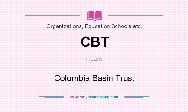 What does CBT mean? It stands for Columbia Basin Trust