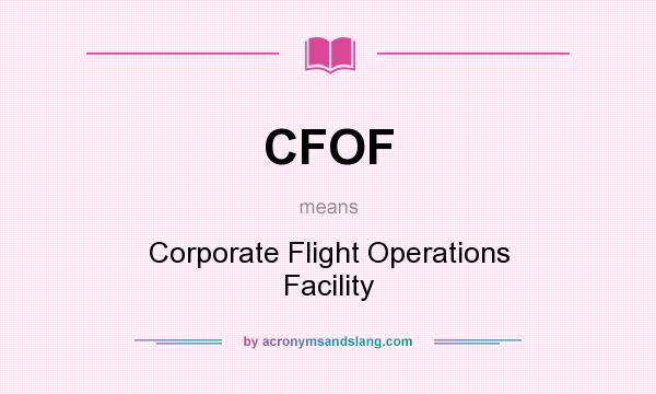 What does CFOF mean? It stands for Corporate Flight Operations Facility