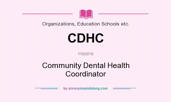 What does CDHC mean? It stands for Community Dental Health Coordinator