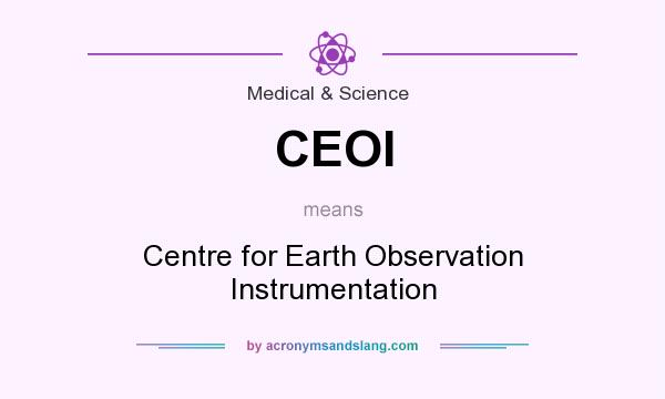 What does CEOI mean? It stands for Centre for Earth Observation Instrumentation