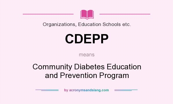 What does CDEPP mean? It stands for Community Diabetes Education and Prevention Program