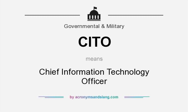 What does CITO mean? It stands for Chief Information Technology Officer