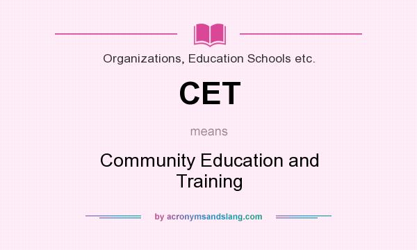 What does CET mean? It stands for Community Education and Training