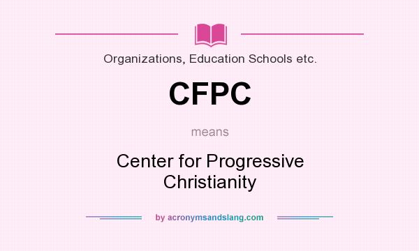 What does CFPC mean? It stands for Center for Progressive Christianity