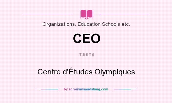 What does CEO mean? It stands for Centre d`Études Olympiques