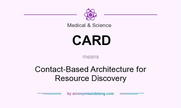 What does CARD mean? It stands for Contact-Based Architecture for Resource Discovery