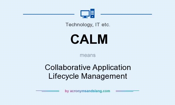 What does CALM mean? It stands for Collaborative Application Lifecycle Management