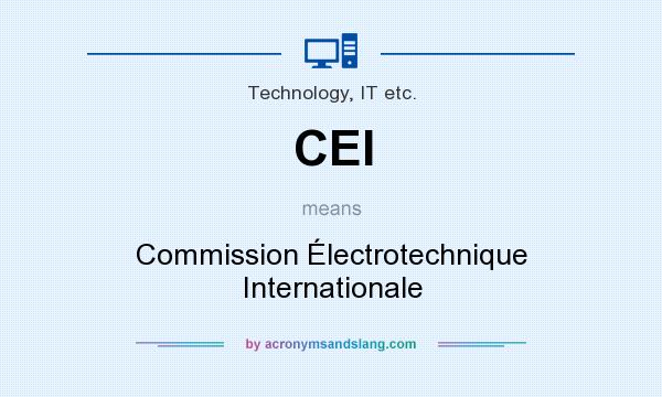 What does CEI mean? It stands for Commission Électrotechnique Internationale
