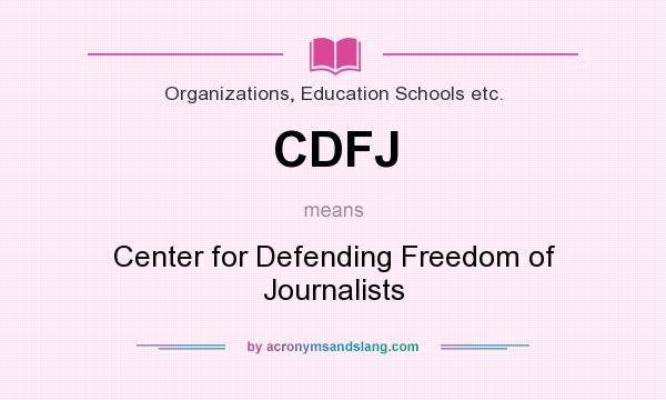 What does CDFJ mean? It stands for Center for Defending Freedom of Journalists