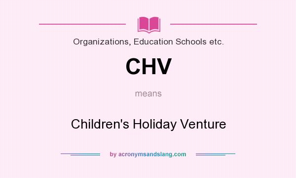 What does CHV mean? It stands for Children`s Holiday Venture