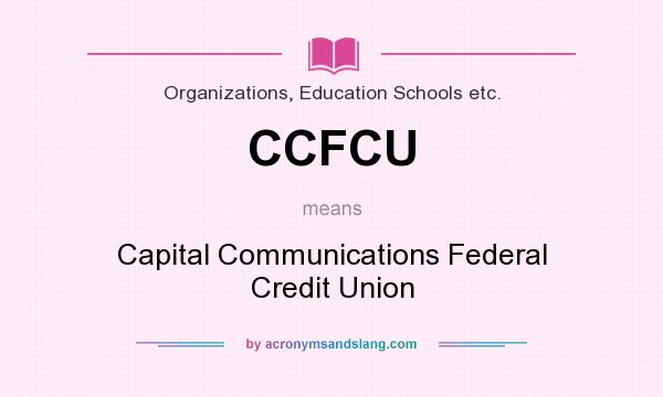 What does CCFCU mean? It stands for Capital Communications Federal Credit Union
