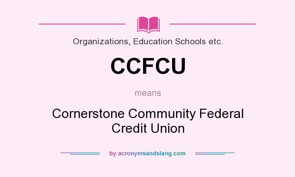 What does CCFCU mean? It stands for Cornerstone Community Federal Credit Union