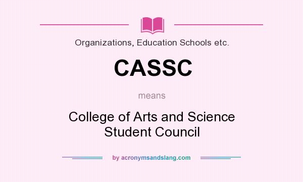 What does CASSC mean? It stands for College of Arts and Science Student Council