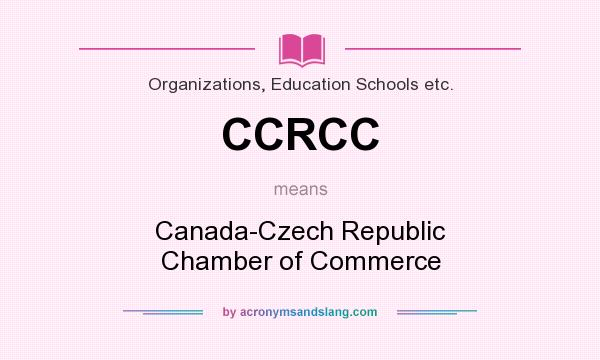 What does CCRCC mean? It stands for Canada-Czech Republic Chamber of Commerce