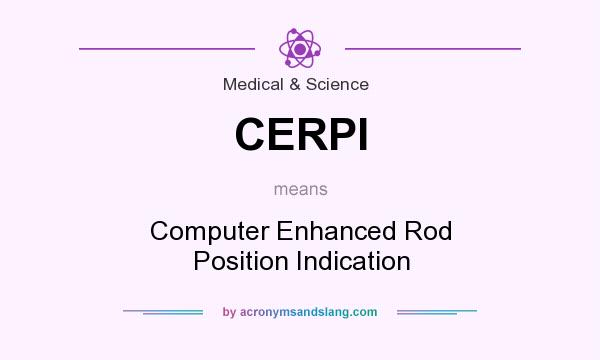 What does CERPI mean? It stands for Computer Enhanced Rod Position Indication