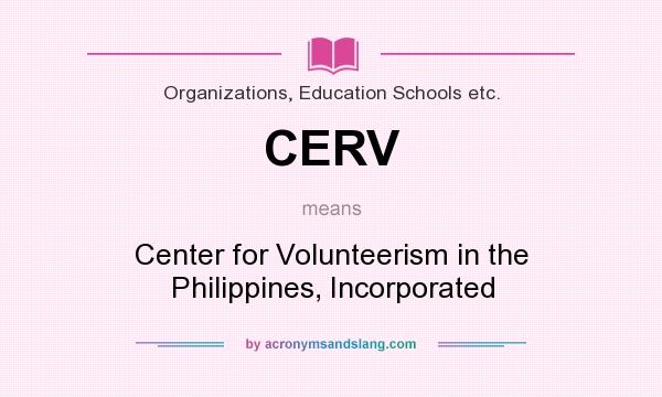 What does CERV mean? It stands for Center for Volunteerism in the Philippines, Incorporated