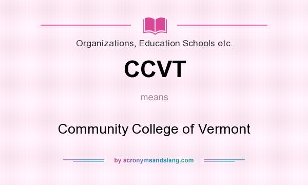 What does CCVT mean? It stands for Community College of Vermont