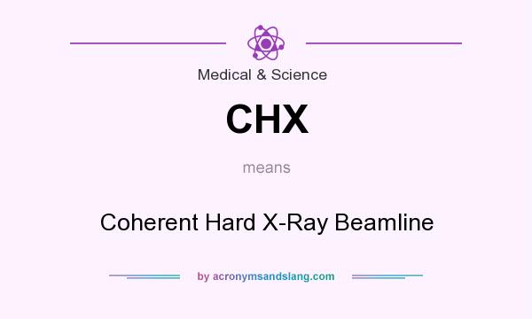 What does CHX mean? It stands for Coherent Hard X-Ray Beamline
