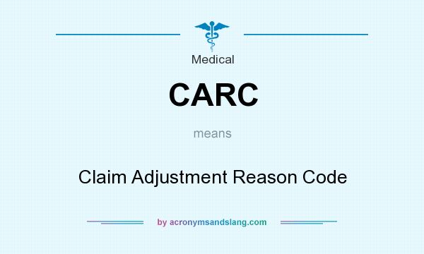 What does CARC mean? It stands for Claim Adjustment Reason Code