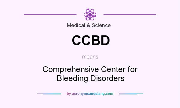 What does CCBD mean? It stands for Comprehensive Center for Bleeding Disorders