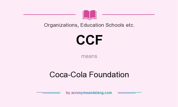What does CCF mean? It stands for Coca-Cola Foundation